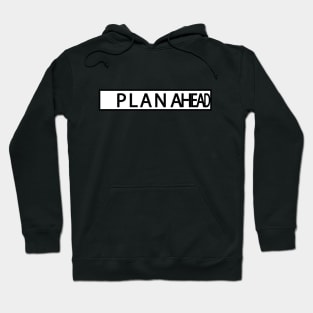 PLAN AHEAD Hoodie